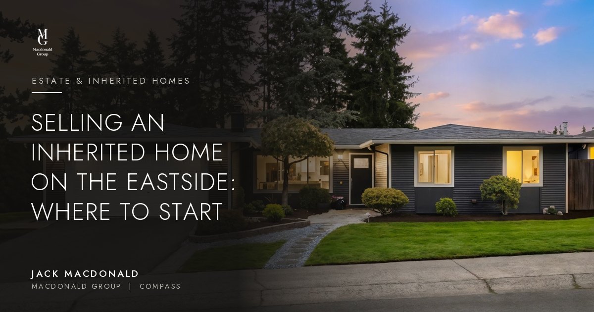 Selling an inherited home on the Eastside: where to start, by Jack Macdonald