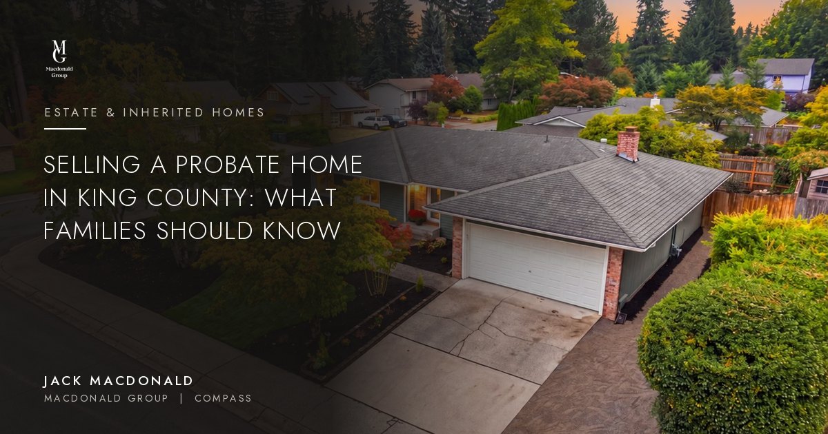 Selling a probate home in King County: what families should know, by Jack Macdonald
