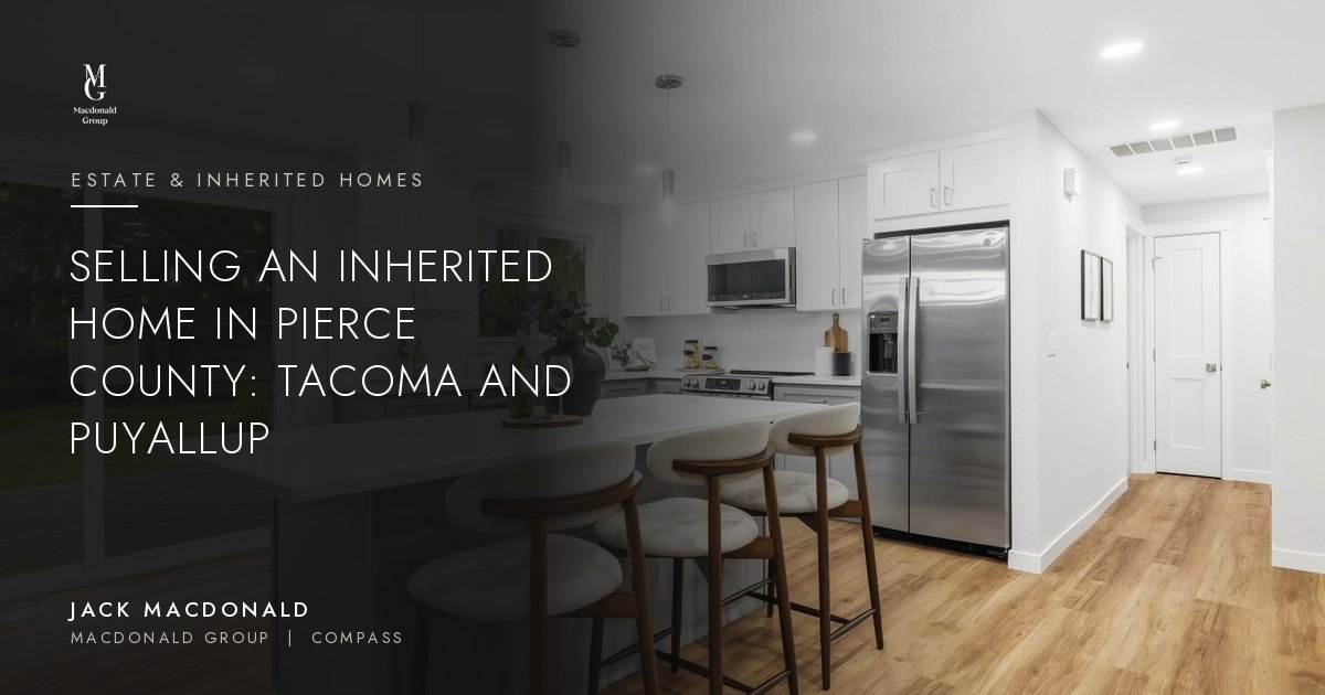 Selling an inherited home in Pierce County, Tacoma and Puyallup, by Jack Macdonald