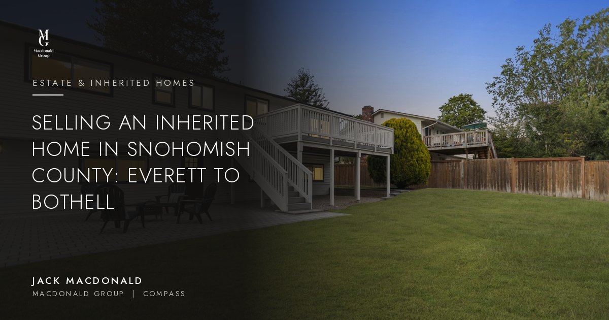Selling an inherited home in Snohomish County, Everett to Bothell, by Jack Macdonald